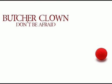 Butcher Clown : Don't Be Afraid